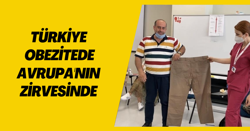 Türkiye, obezitede Avrupa'nın zirvesinde