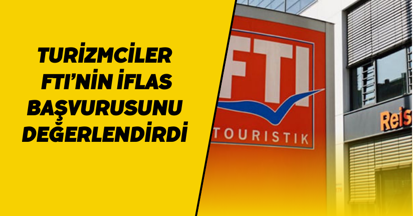 Turizmciler FTI iflas başvurusunu değerlendirdi