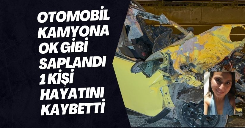Otomobil Kamyona Ok Gibi Saplandı 1 Kişi Hayatını Kaybetti