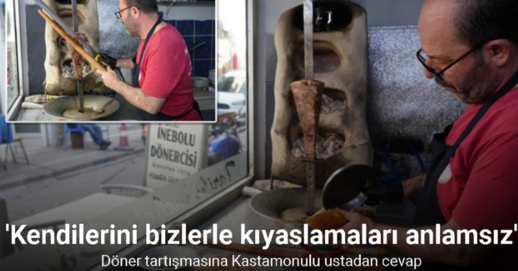 Döner tartışmasına Kastamonulu 4. kuşak döner ustasından cevap