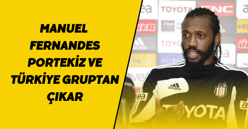 Manuel Fernandes: “Portekiz ve Türkiye gruptan çıkar”