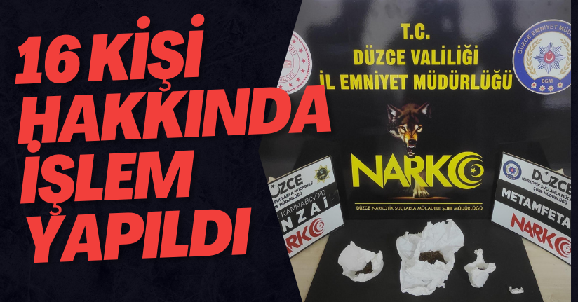 16 Kişi Hakkında Uyuşturucudan İşlem Yapıldı