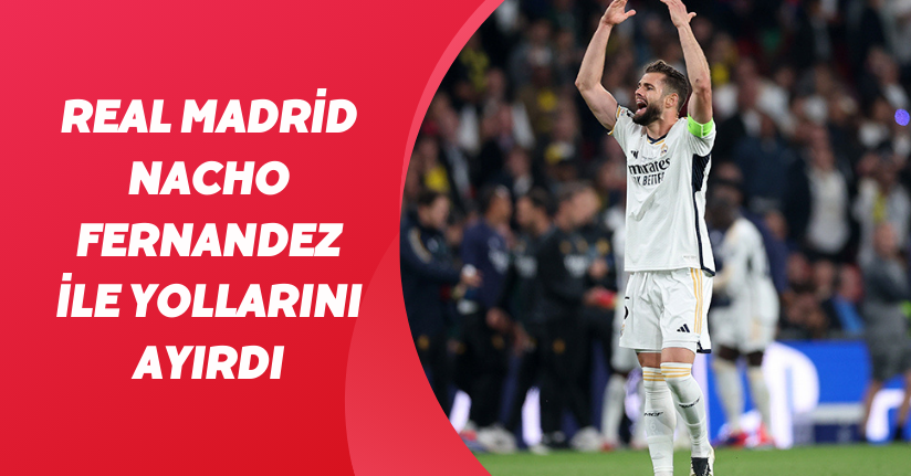 Real Madrid, Nacho Fernandez ile yollarını ayırdı