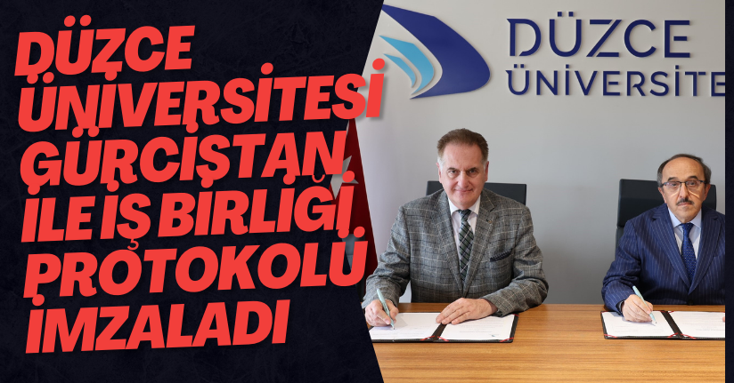 Düzce Üniversitesi Gürcistan İle İş Birliği Protokolü İmzaladı