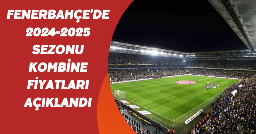 Fenerbahçe’de 2024-2025 sezonu kombine fiyatları açıklandı