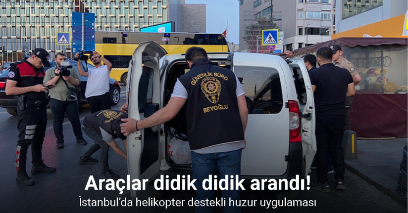 İstanbul’da helikopter destekli huzur uygulaması