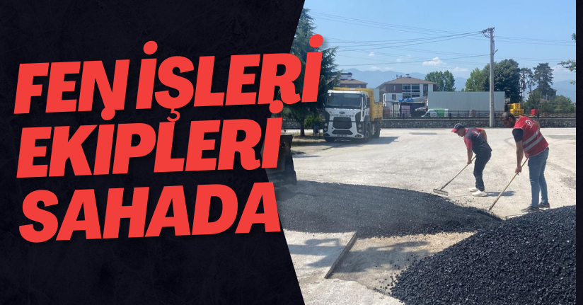 Fen İşleri Ekipleri Sahada