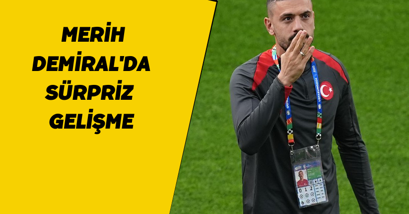 Merih Demiral'da sürpriz gelişme