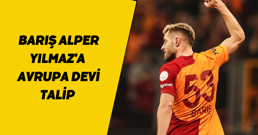 Barış Alper Yılmaz'a Avrupa devi talip