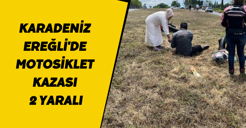 Karadeniz Ereğli'de motosiklet kazası: 2 yaralı