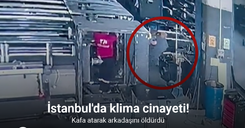 İstanbul’da klima cinayeti kamerada: Kafa atarak arkadaşını öldürdü