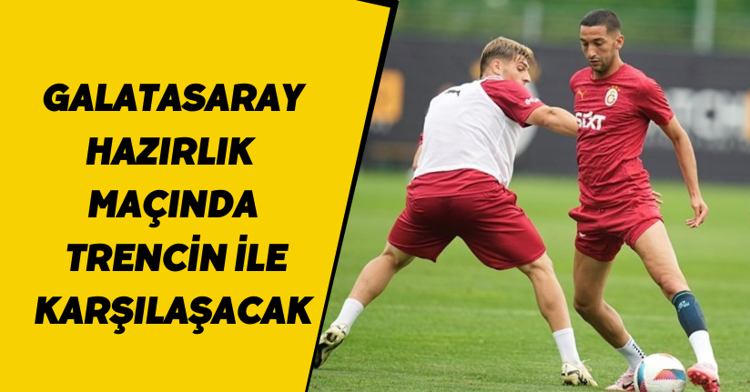 Galatasaray, hazırlık maçında Trencin ile karşılaşacak