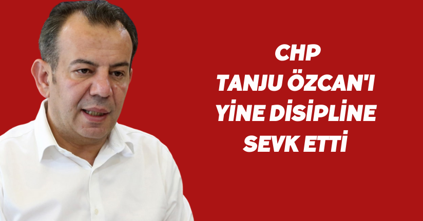 CHP Tanju Özcan'ı Yine Disipline Sevk Etti
