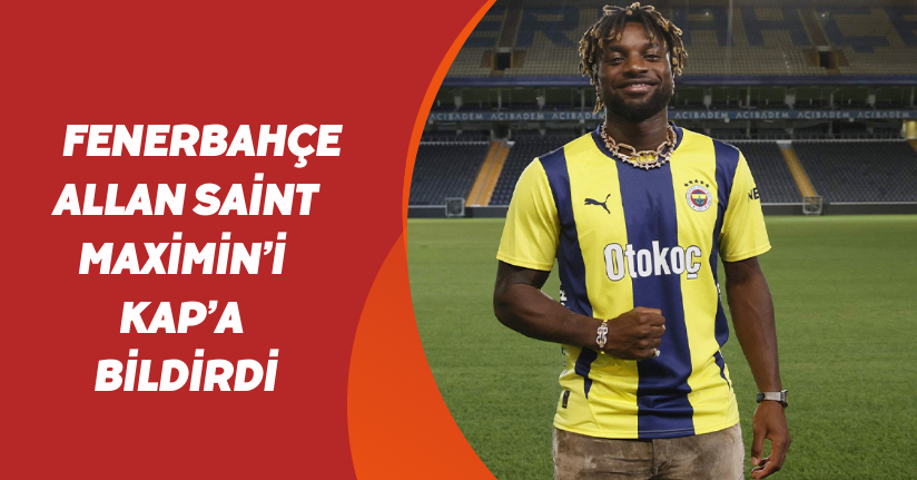Fenerbahçe, Allan Saint-Maximin’i KAP’a bildirdi