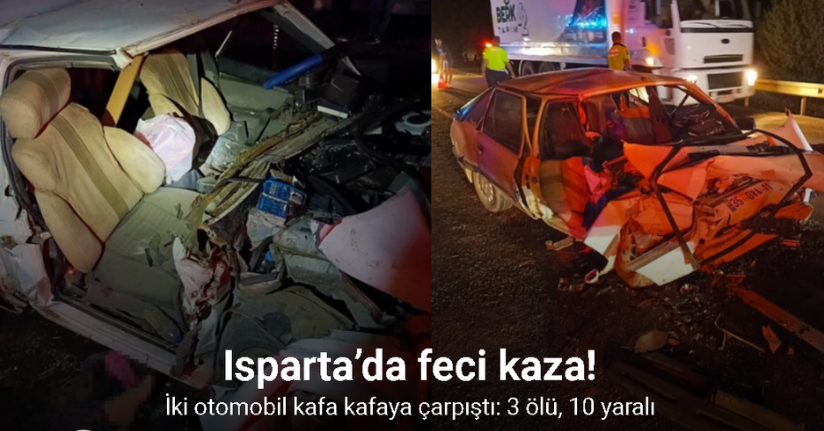 Isparta’da iki otomobil kafa kafaya çarpıştı: 3 ölü, 10 yaralı