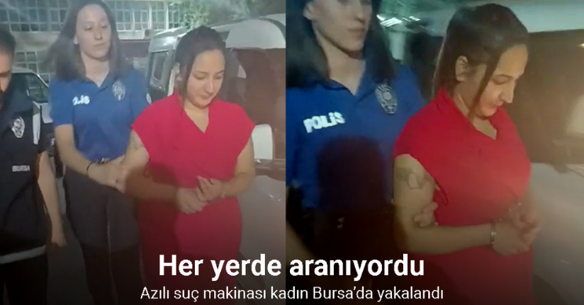 Her yerde aranan azılı suç makinası kadın, Bursa’da yakalandı