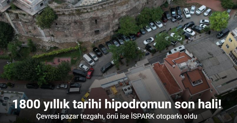 İSPARK’ın otopark olarak kullandığı 1800 yıllık tarihi hipodrom duvarı havadan görüntülendi