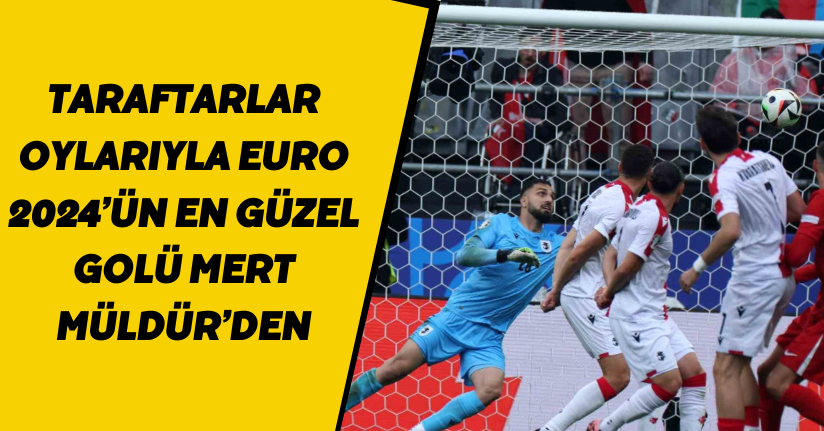 Taraftarlar oylarıyla EURO 2024’ün en güzel golü Mert Müldür’den