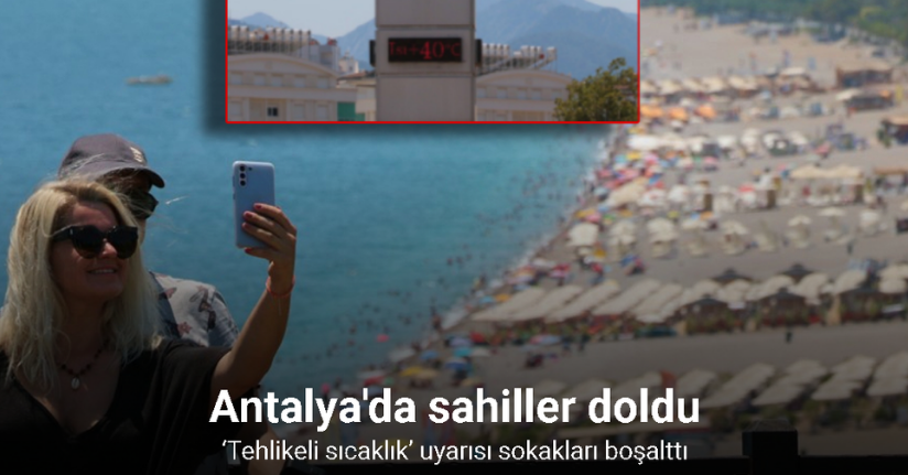 Antalya’da rekor sıcaklık nedeniyle sokaklar boşaldı, sahiller doldu