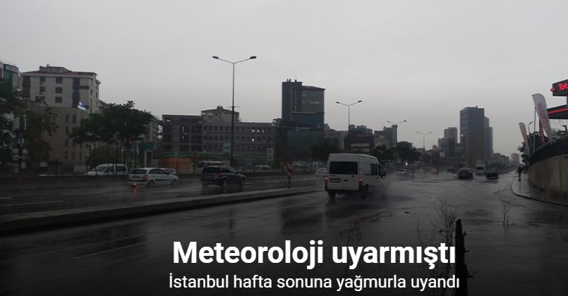 İstanbul hafta sonuna yağmurla uyandı