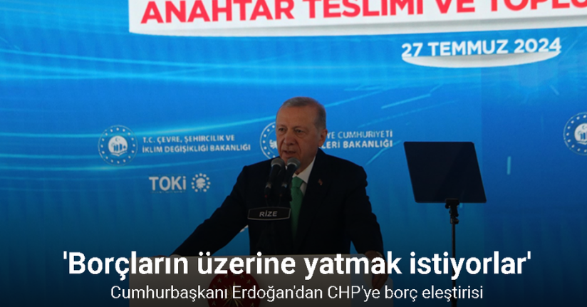 Cumhurbaşkanı Erdoğan: “Borçlarının hatırlatılması, CHP’yi ciddi manada tedirgin etti”