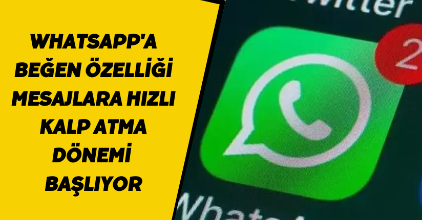 WhatsApp'a 'beğen' özelliği! Mesajlara hızlı kalp atma dönemi başlıyor