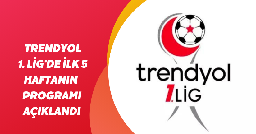Trendyol 1. Lig'de ilk 5 haftanın programı açıklandı