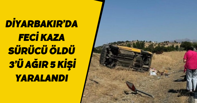 Diyarbakır’da feci kaza: Sürücü öldü, 3’ü ağır 5 kişi yaralandı