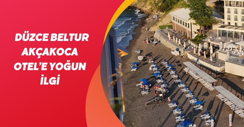 Düzce Beltur Akçakoca Otel’e Yoğun İlgi