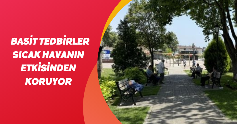 Basit tedbirler sıcak havanın etkisinden koruyor