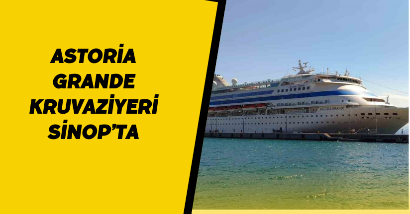 Astoria Grande kruvaziyeri Sinop’ta