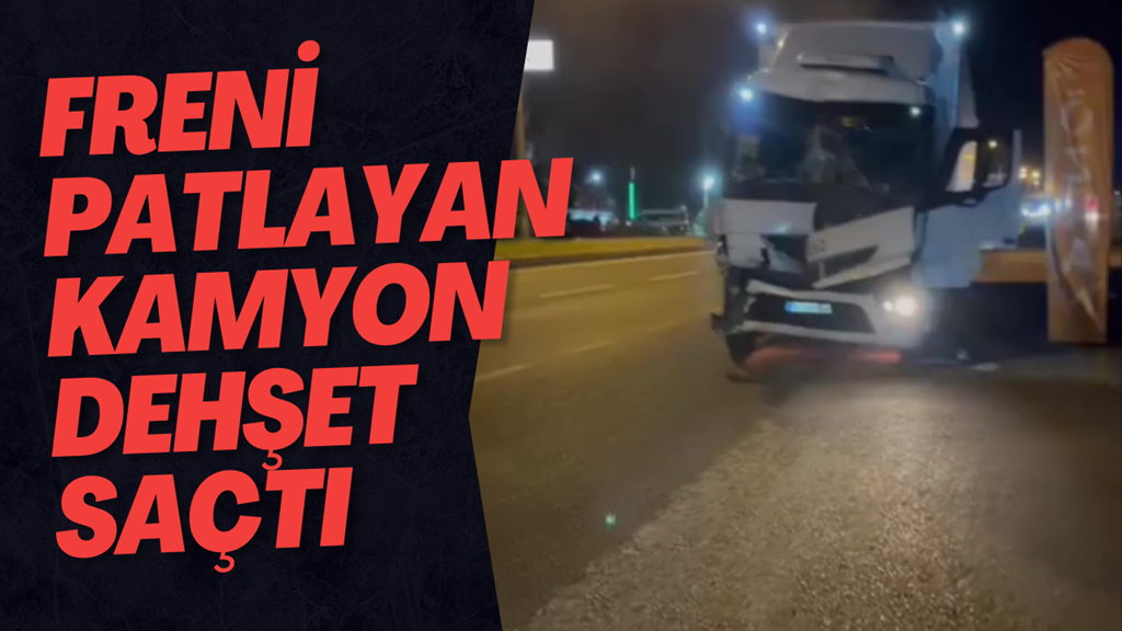 Freni Patlayan Kamyon Dehşet Saçtı