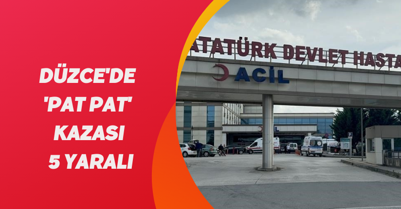 Düzce'de 'pat pat' kazası: 5 yaralı