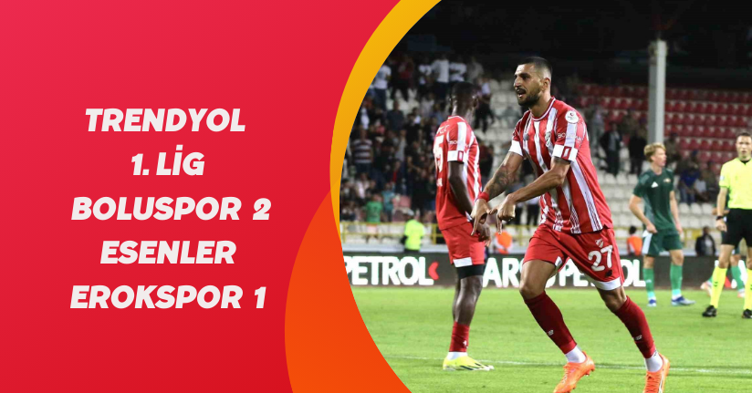 Trendyol 1. Lig: Boluspor: 2 - Esenler Erokspor: 1