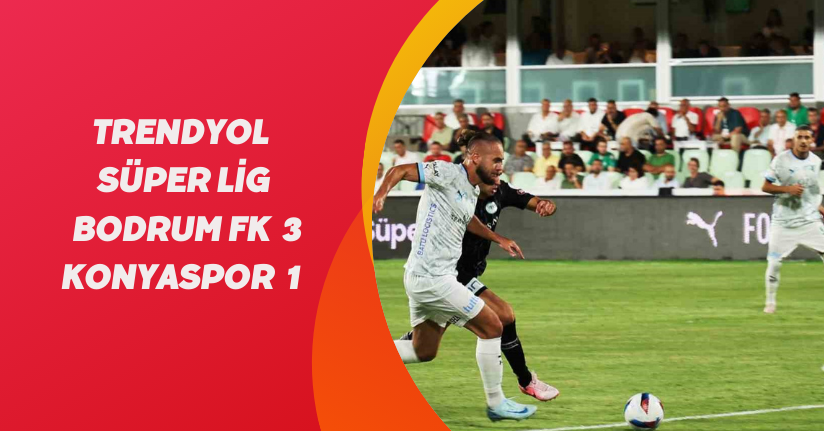 Trendyol Süper Lig: Bodrum FK: 3 - Konyaspor: 1 