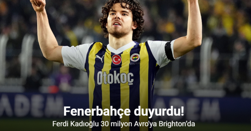 Ferdi Kadıoğlu resmen Brighton’da