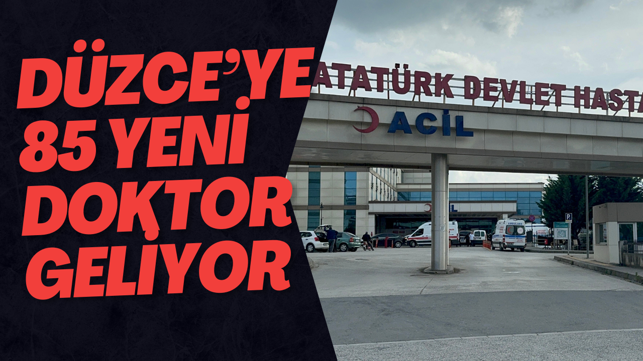 Düzce’ye 85 Yeni Doktor Geliyor