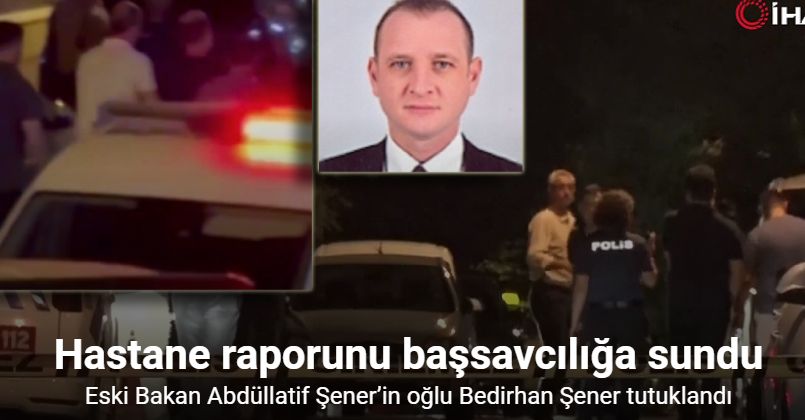 Eski Bakan Abdüllatif Şener’in oğlu Bedirhan Şener tutuklandı