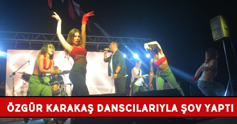 Özgür Karakaş Danscılarıyla Şov Yaptı 