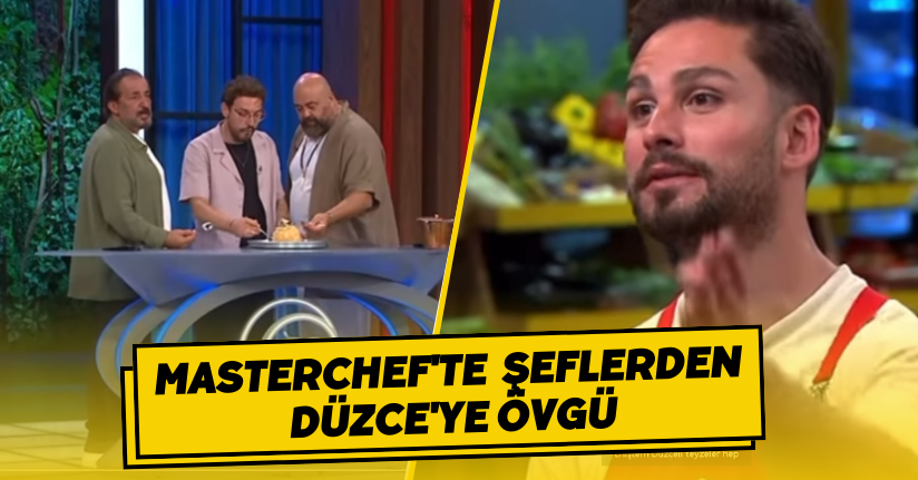 MasterChef'te  Şeflerden Düzce'ye Övgü