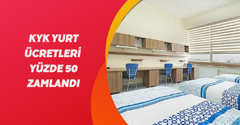 KYK yurt ücretleri yüzde 50 zamlandı