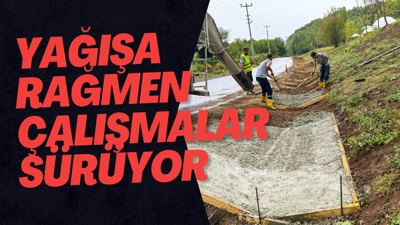 Yağışa Rağmen Çalışmalar Sürüyor