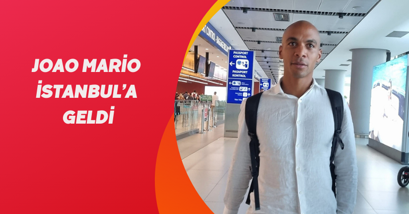 Joao Mario, İstanbul’a geldi