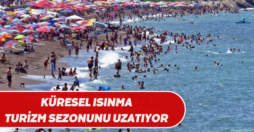 Küresel ısınma turizm sezonunu uzatıyor