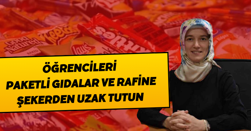 Öğrencileri paketli gıdalar ve rafine şekerden uzak tutun