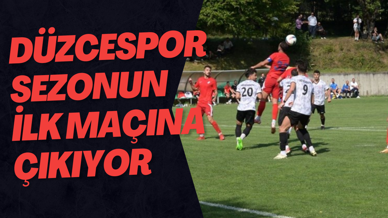 Düzcespor Sezonun İlk Maçına Çıkıyor