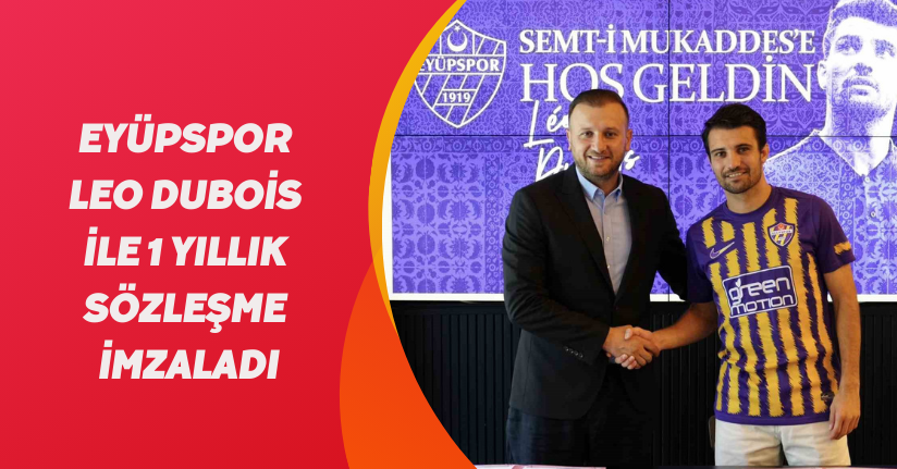 Eyüpspor, Leo Dubois ile 1 yıllık sözleşme imzaladı