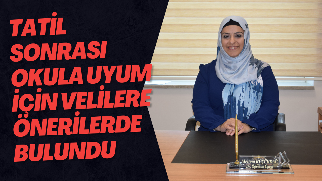 Tatil Sonrası Okula Uyum İçin Velilere Önerilerde Bulundu