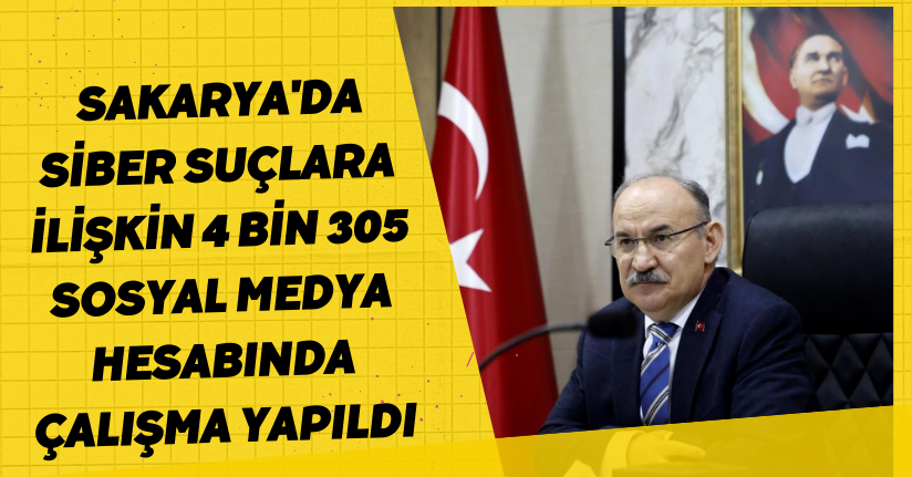 Sakarya'da siber suçlara ilişkin 4 bin 305 sosyal medya hesabında çalışma yapıldı