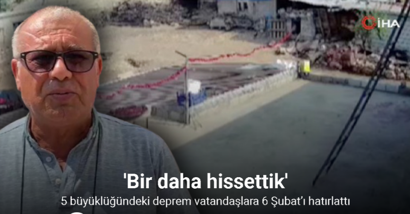 5 büyüklüğündeki deprem vatandaşlara 6 Şubat’ı hatırlattı: “6 Şubat’ı bir daha hissettik”